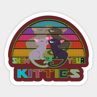 show me your kitties Sticker